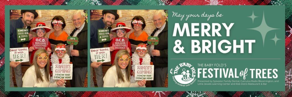 Six people pose in festive holiday attire with humorous signs in a photo booth, alongside text reading “May your days be Merry & Bright” and details for The Baby Fold’s Festival of Trees event.